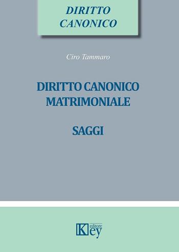 Diritto canonico matrimoniale. Saggi - Ciro Tammaro - Libro Key Editore 2018 | Libraccio.it