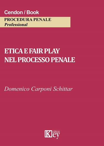 Etica e fair play nel processo penale - Domenico Carponi Schittar - Libro Key Editore 2019 | Libraccio.it