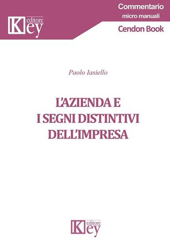 L' azienda e i segni distintivi dell'impresa - Paolo Iasiello - Libro Key Editore 2019, Commentario. Micromanuali | Libraccio.it