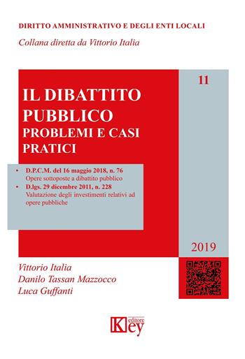 Il dibattito pubblico. Problemi e casi pratici - Vittorio Italia, Danilo Tassan Mazzocco, Luca Guffanti - Libro Key Editore 2019, Diritto amministrativo e degli enti locali | Libraccio.it