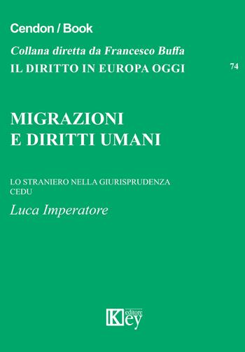 Migrazioni e diritti umani lo straniero nella giurisprudenza CEDU - Luca Imperatore - Libro Key Editore 2019, Il diritto in Europa oggi | Libraccio.it