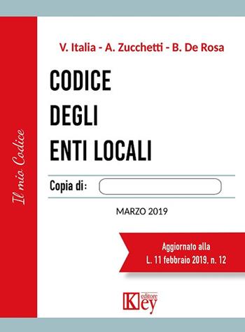 Codice degli enti locali - Vittorio Italia, Alberto Zucchetti, Brunello De Rosa - Libro Key Editore 2019, Il mio Codice | Libraccio.it