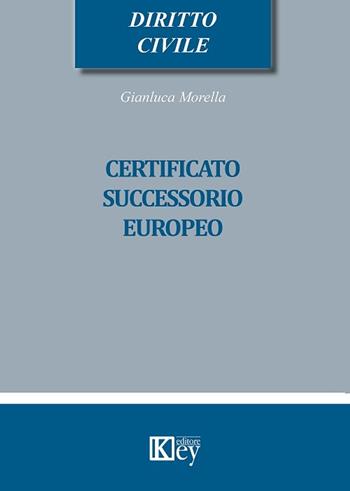 Certificato successorio europeo - Gianluca Morella - Libro Key Editore Srl 2020 | Libraccio.it