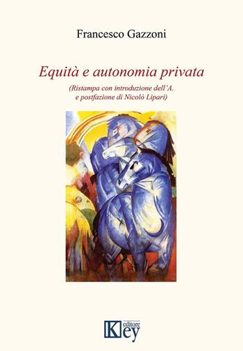 Equità e autonomia privata - Francesco Gazzoni - Libro Key Editore 2019 | Libraccio.it