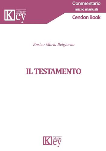 Il testamento - Enrico Maria Belgiorno - Libro Key Editore 2019, Commentario. Micromanuali | Libraccio.it