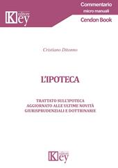 L' ipoteca. Trattato sull'ipoteca aggiornato alle ultime novità giurisprudenziali e dottrinarie