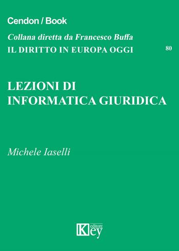 Lezioni di informatica giuridica - Michele Iaselli - Libro Key Editore 2019, Il diritto in Europa oggi | Libraccio.it