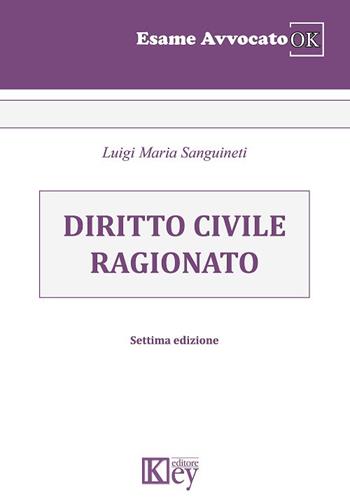 Diritto civile ragionato - Luigi Maria Sanguineti - Libro Key Editore 2019, Esame avvocato ok | Libraccio.it