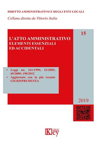 L' atto amministrativo. Elementi essenziali ed accidentali - Mario Bassani, Alberto Zucchetti, Pasquale Pantalone - Libro Key Editore 2019, Diritto amministrativo e degli enti locali | Libraccio.it