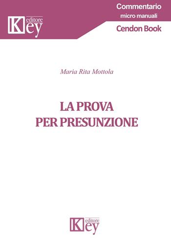 La prova per presunzione - Maria Rita Mottola - Libro Key Editore 2019, Commentario. Micromanuali | Libraccio.it