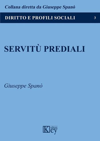 Servitù prediali - Giuseppe Spanò - Libro Key Editore 2019, Diritto e profili sociali | Libraccio.it