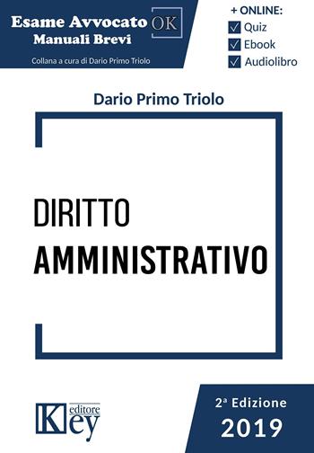 Diritto amministrativo - Dario Primo Triolo - Libro Key Editore 2019, Esame avvocato ok | Libraccio.it