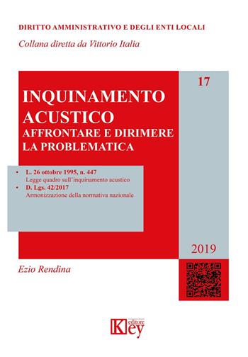 Inquinamento acustico. Affrontare e dirimere la problematica - Ezio Rendina - Libro Key Editore 2019, Diritto amministrativo e degli enti locali | Libraccio.it