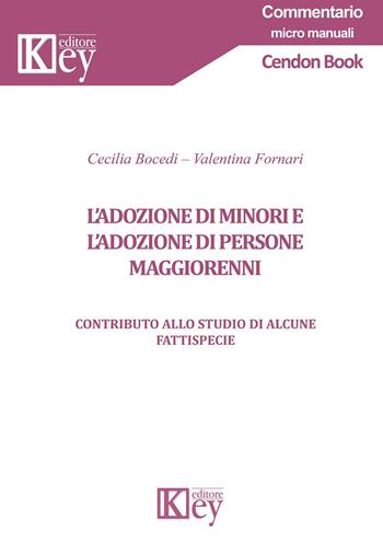 L' adozione di minori e di persone maggiorenni. Contributo allo studio di alcune fattispecie - Cecilia Bocedi, Valentina Fornari - Libro Key Editore 2021, Commentario. Micromanuali | Libraccio.it