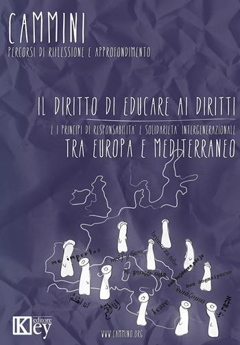 Il diritto di educare ai diritti e i principi di responsabilità e solidarietà intergenerazionale tra Europa e Mediterraneo - Maria Giovanna Ruo - Libro Key Editore 2020, Cammini. Percorsi di riflessione e approfondimento | Libraccio.it