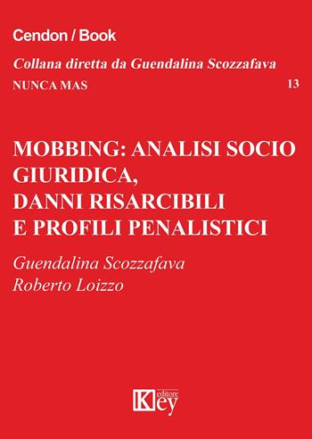 Mobbing: analisi socio giuridica, danni risarcibili e profili penalistici - Guendalina Scozzafava, Roberto Loizzo - Libro Key Editore 2020, Nunca mas | Libraccio.it