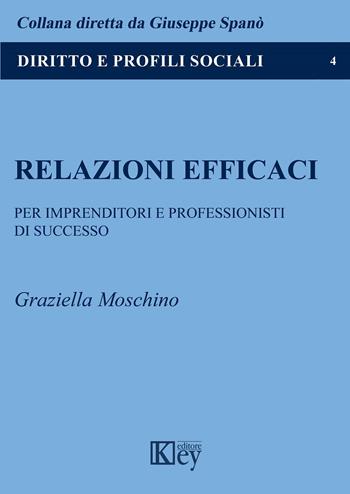 Relazioni efficaci - Graziella Moschino - Libro Key Editore 2020, Diritto e profili sociali | Libraccio.it