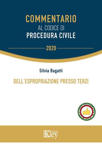 Dell'espropriazione presso terzi - Silvia Bugatti - Libro Key Editore 2020, Commentario | Libraccio.it