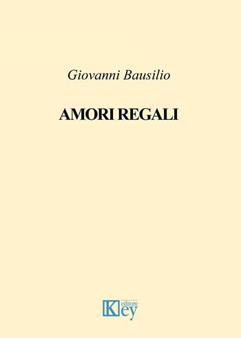 Amori regali - Giovanni Bausilio - Libro Key Editore 2020 | Libraccio.it