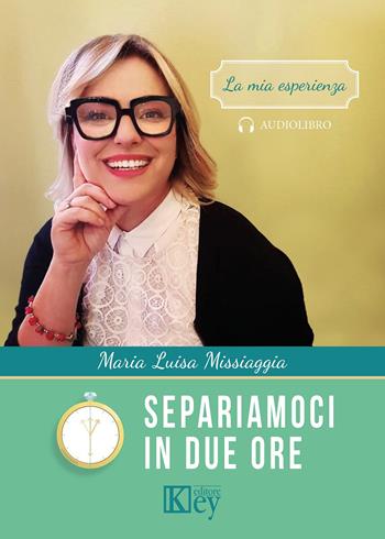 Separiamoci in due ore - Maria Luisa Missiaggia - Libro Key Editore 2020 | Libraccio.it