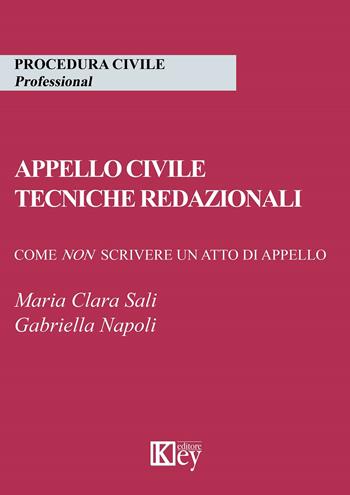Appello civile. Tecniche redazionali. Come non scrivere un atto di appello - Maria Clara Sali, Gabriella Napoli - Libro Key Editore 2020 | Libraccio.it