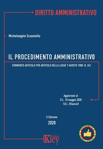 Il procedimento amministrativo. Commento articolo per articolo alla Legge 7 agosto 1990, n. 241 - Michelangelo Scanniello - Libro Key Editore 2020 | Libraccio.it