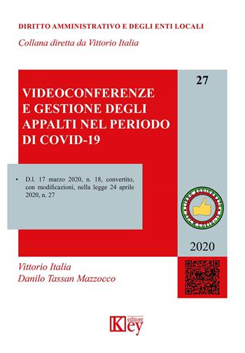Videoconferenze e gestione degli appalti nel periodo di COVID-19 - Vittorio Italia, Danilo Tassan Mazzocco - Libro Key Editore 2020, Diritto amministrativo e degli enti locali | Libraccio.it