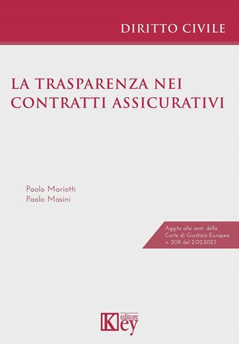 La trasparenza nei contratti assicurativi - Paolo Masini, Paolo Mariotti - Libro Key Editore 2023 | Libraccio.it