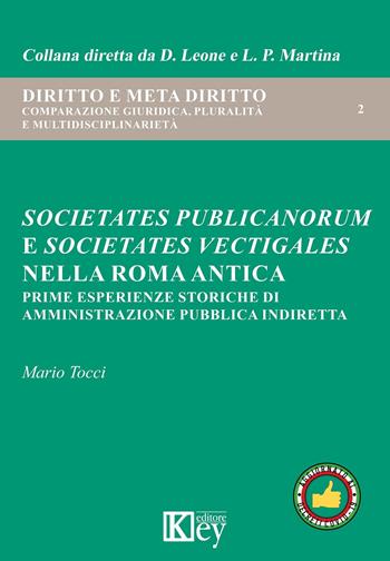 Societates publicanorum e societates vectigales nella Roma antica. Prime esperienze storiche di amministrazione pubblica indiretta - Mario Tocci - Libro Key Editore 2020, Diritto e meta diritto | Libraccio.it