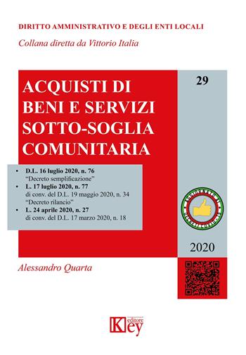 Acquisti di beni e servizi sotto-soglia comunitaria - Alessandro Quarta - Libro Key Editore 2020, Diritto amministrativo e degli enti locali | Libraccio.it