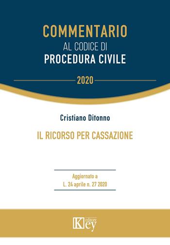Il ricorso per Cassazione - Cristiano Ditonno - Libro Key Editore 2020, Commentario | Libraccio.it