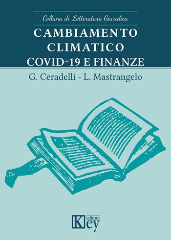 Cambiamento climatico, Covid-19 e finanze - Giuliano Ceradelli, Luciano Mastrangelo - Libro Key Editore 2020, Letteratura giuridica | Libraccio.it