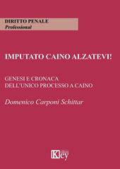 Imputato Caino alzatevi! Genesi e cronaca dell'unico processo a Caino