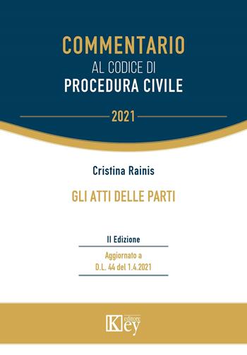 Gli atti delle parti. Commentario al codice di procedura civile - Cristina Rainis - Libro Key Editore 2021, Commentario. Micromanuali | Libraccio.it