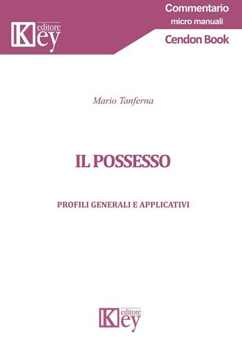 Il possesso. Profili generali e applicativi - Mario Tanferna - Libro Key Editore 2023, Commentario. Micromanuali | Libraccio.it