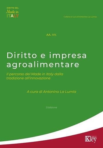 Diritto e impresa agroalimentare. Il percorso del Made in Italy dalla tradizione all'innovazione  - Libro Key Editore 2020, Il diritto del made in Italy | Libraccio.it