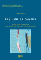 La giustizia riparativa. Una giustizia «umanistica». Una cultura dell'«incontro» per ogni conflitto