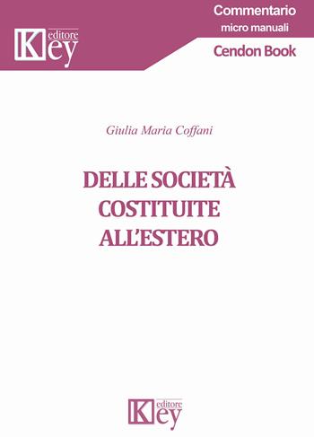 Delle società costituite all'estero - Giulia Maria Coffani - Libro Key Editore 2021, Commentario. Micromanuali | Libraccio.it
