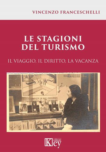 Le stagioni del turismo. Il viaggio, il diritto, la vacanza - Vincenzo Franceschelli - Libro Key Editore 2021 | Libraccio.it