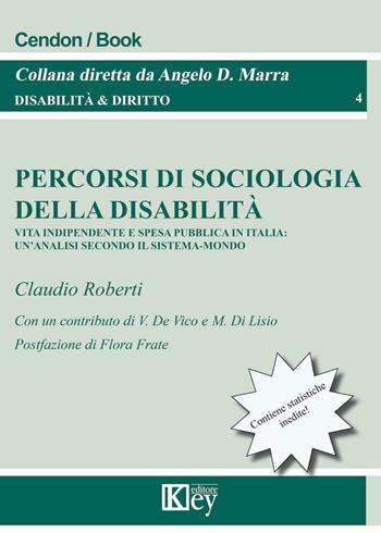 Percorsi di sociologia della disabilità. Vita indipendente e spesa pubblica in Italia: un'analisi secondo il sistema-mondo  - Libro Key Editore 2021, Disabilità e diritto | Libraccio.it