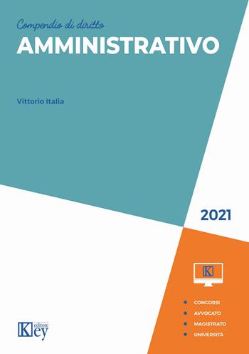 Compendio di diritto amministrativo - Vittorio Italia - Libro Key Editore 2021 | Libraccio.it