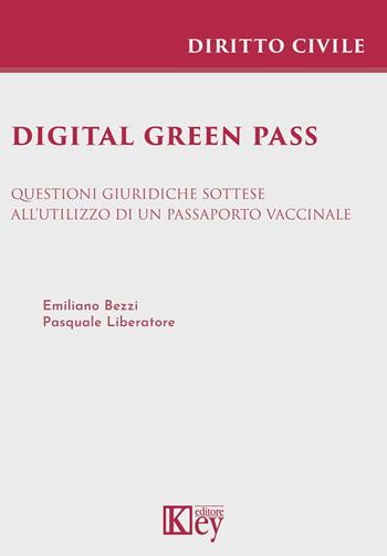 Digital green pass. Questioni giuridiche sottese all'utilizzo di un passaporto vaccinale - Pasquale Liberatore, Emiliano Bezzi - Libro Key Editore 2021 | Libraccio.it