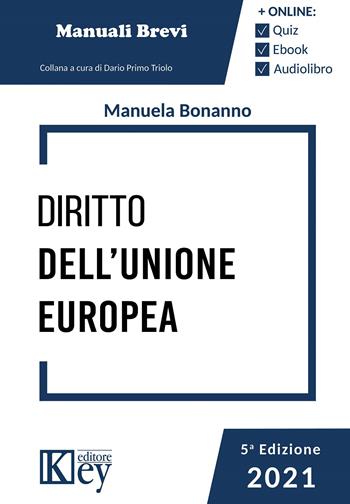 Diritto dell'Unione Europea - Manuela Bonanno - Libro Key Editore 2021, Esame avvocato ok | Libraccio.it