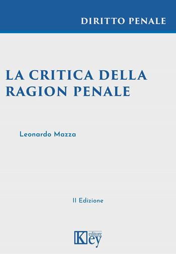 La critica della ragion penale - Leonardo Mazza - Libro Key Editore 2021 | Libraccio.it