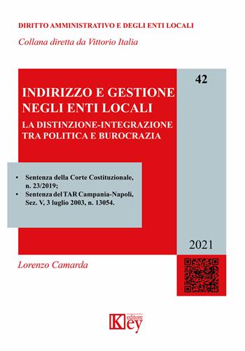 Indirizzo e gestione negli enti locali. La distinzione-integrazione tra politica e burocrazia - Lorenzo Camarda - Libro Key Editore 2021, Diritto amministrativo e degli enti locali | Libraccio.it