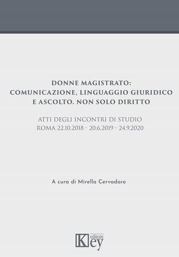 Donne magistrato: comunicazione, linguaggio giuridico e ascolto. Non solo diritto  - Libro Key Editore 2021 | Libraccio.it