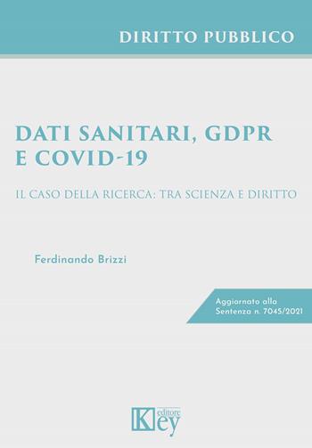 Dati sanitari, GDPR, e Covid-19. Il caso della ricerca: tra scienza e diritto - Ferdinando Brizzi - Libro Key Editore 2021 | Libraccio.it