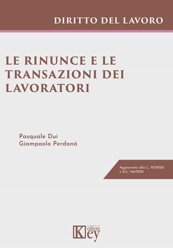 Le rinunce e le transazioni dei lavoratori - Pasquale Dui, Giampaolo Perdonà - Libro Key Editore 2021 | Libraccio.it