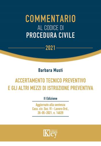 Commentario al codice di procedura civile. Accertamento tecnico preventivo e gli altri mezzi di istruzione preventiva - Barbara Musti - Libro Key Editore 2021 | Libraccio.it