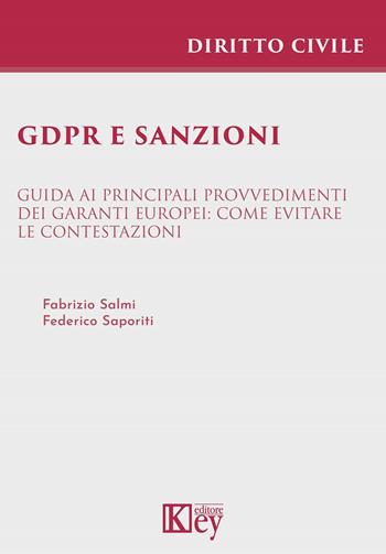 GDPR e sanzioni Guida ai principali provvedimenti dei Garanti europei: come evitare le contestazioni - Fabrizio Salmi, Federico Saporiti - Libro Key Editore 2021 | Libraccio.it